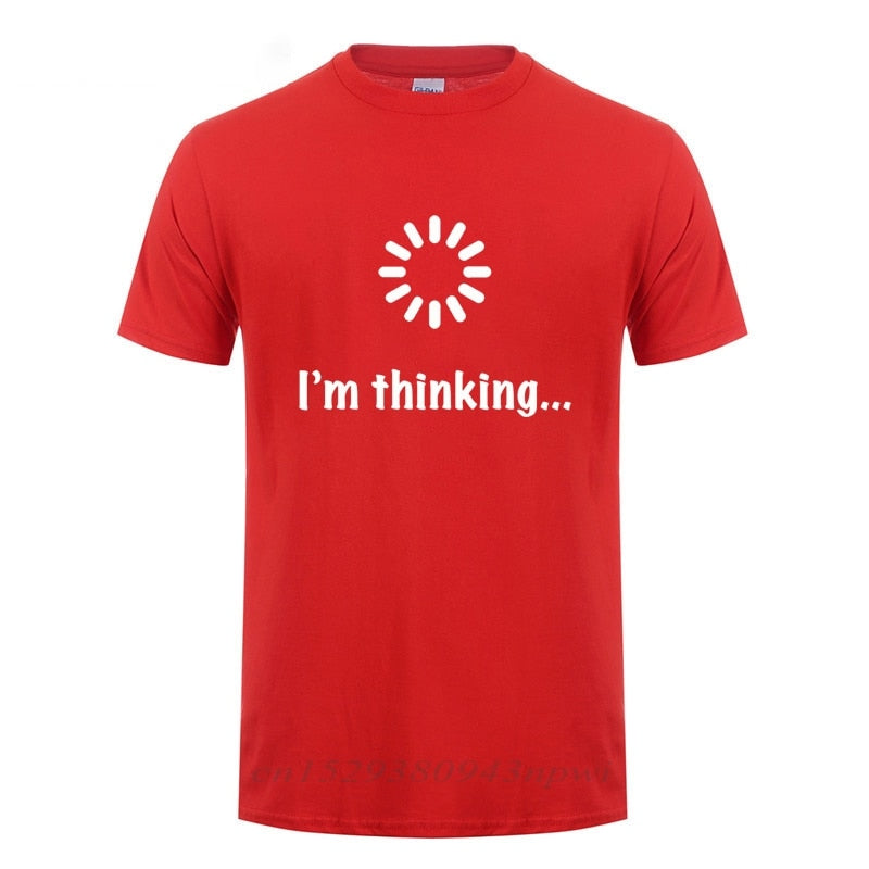 I'm Thinking Loading Geek Computer Programmer T Shirt Funny Birthday Gifts Idea For Men Male Novelty Sarcastic Cotton T-Shirt