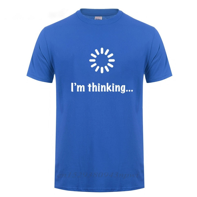 I'm Thinking Loading Geek Computer Programmer T Shirt Funny Birthday Gifts Idea For Men Male Novelty Sarcastic Cotton T-Shirt
