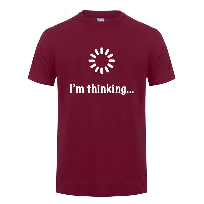 I'm Thinking Loading Geek Computer Programmer T Shirt Funny Birthday Gifts Idea For Men Male Novelty Sarcastic Cotton T-Shirt