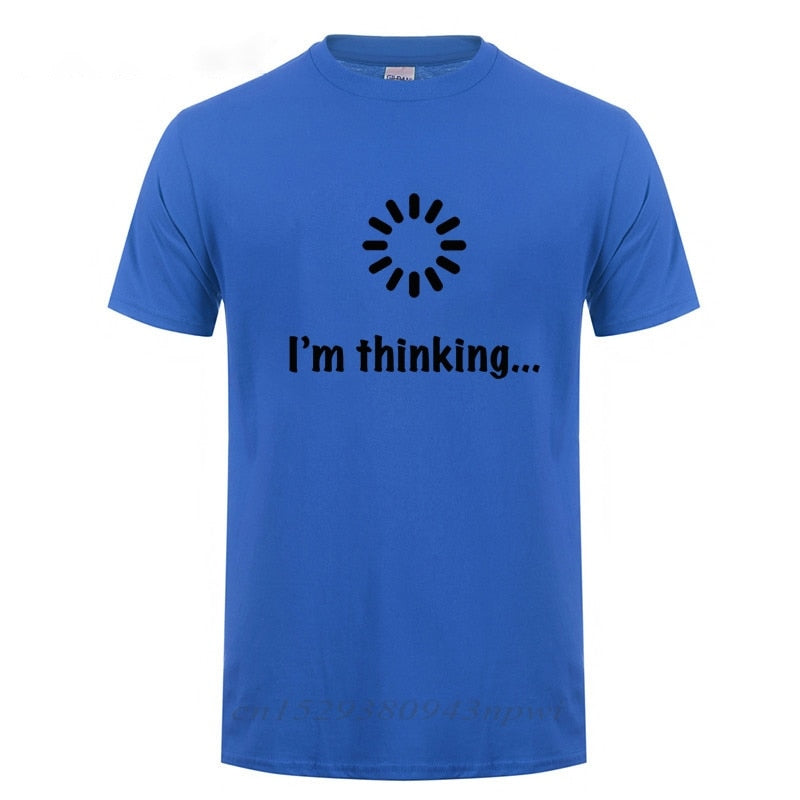I'm Thinking Loading Geek Computer Programmer T Shirt Funny Birthday Gifts Idea For Men Male Novelty Sarcastic Cotton T-Shirt