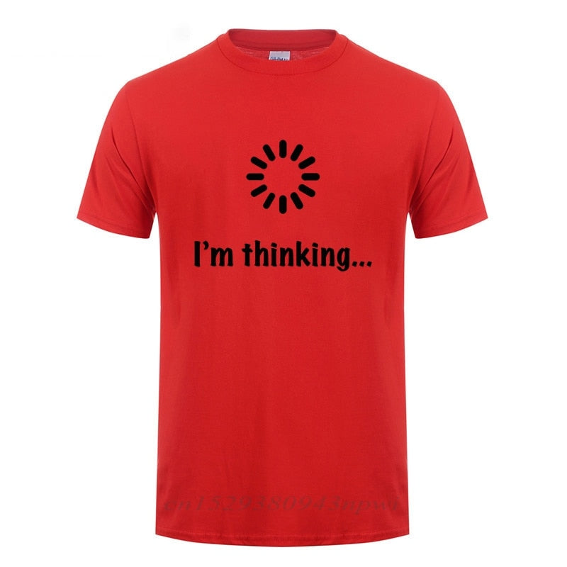 I'm Thinking Loading Geek Computer Programmer T Shirt Funny Birthday Gifts Idea For Men Male Novelty Sarcastic Cotton T-Shirt
