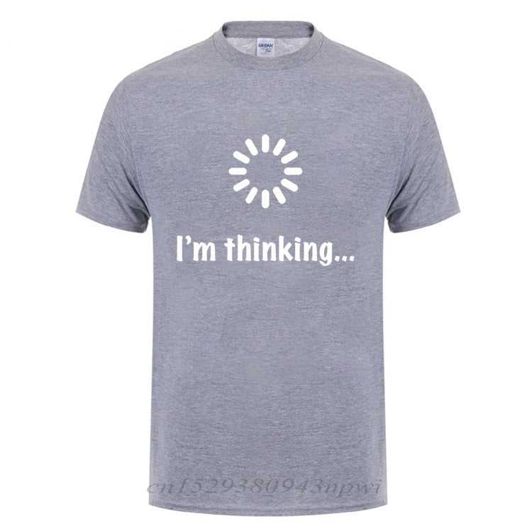 I'm Thinking Loading Geek Computer Programmer T Shirt Funny Birthday Gifts Idea For Men Male Novelty Sarcastic Cotton T-Shirt