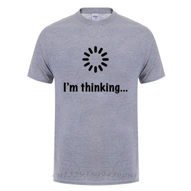 I'm Thinking Loading Geek Computer Programmer T Shirt Funny Birthday Gifts Idea For Men Male Novelty Sarcastic Cotton T-Shirt